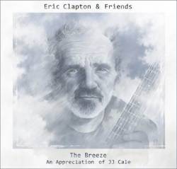 JJ Cale : Eric Clapton And Friends : The Breeze (An Appreciation of JJ Cale )